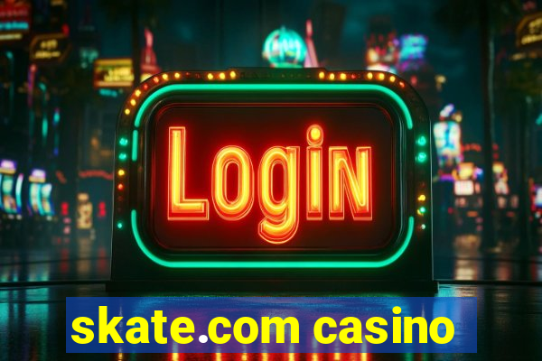 skate.com casino